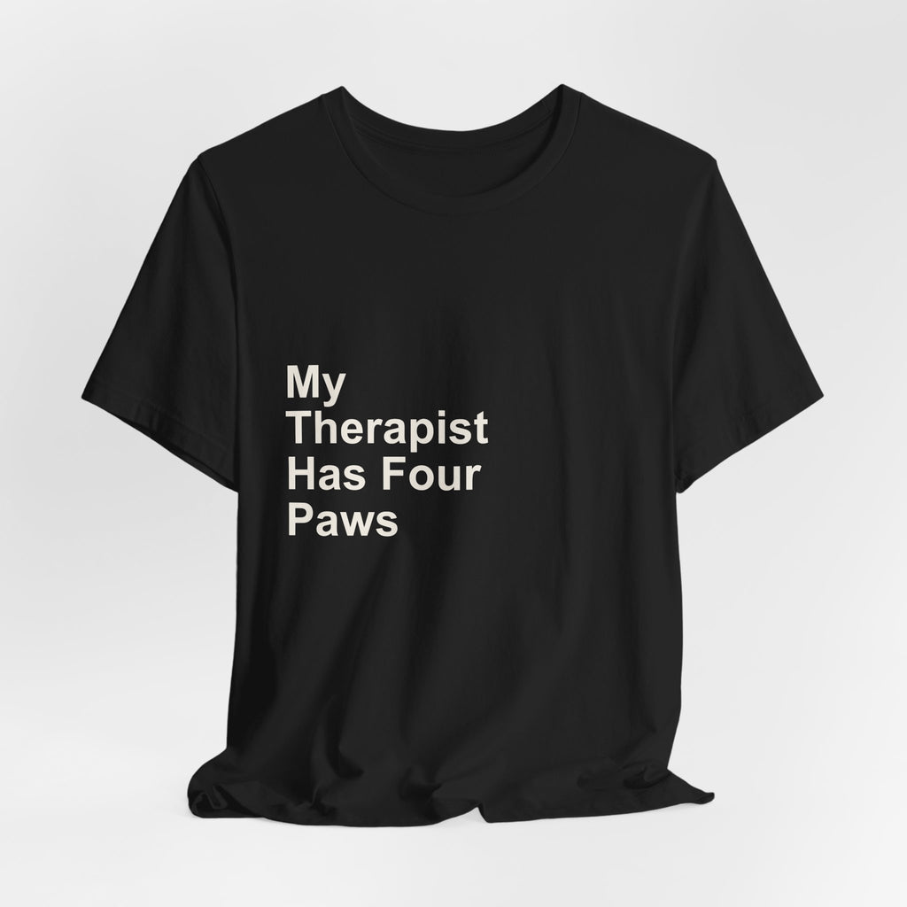 My Therapist Has Four Paws T-Shirt - Funny Dog Mom Tee