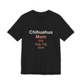 Chihuahua Mom T-Shirt — Tiny Dog, Big Love Tee