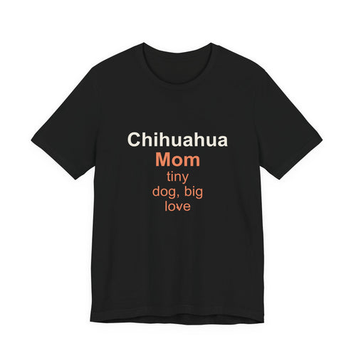 Chihuahua Mom T-Shirt — Tiny Dog, Big Love Tee